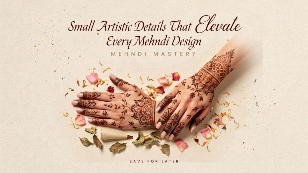 Small Artistic Details That Elevate Every Mehndi Design