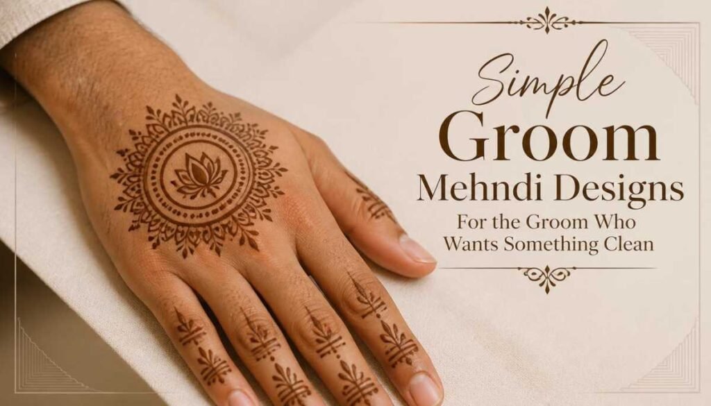 Simple Groom Mehndi Designs For the Groom Who Wants Something Clean